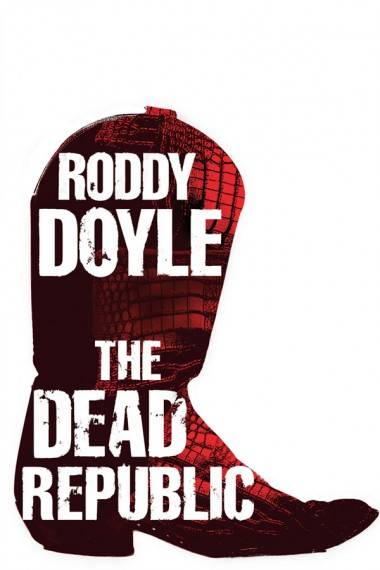 Roddy Doyle The Dead Republic