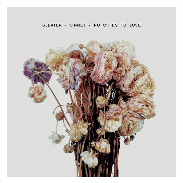 Sleater-Kinney No Cities to Love album art